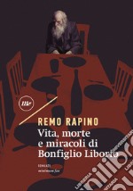 Vita, morte e miracoli di Bonfiglio Liborio. E-book. Formato EPUB ebook