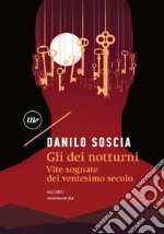 Gli dei notturni: Vite sognate del ventesimo secolo. E-book. Formato EPUB