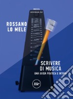 Scrivere di musica: Una guida pratica e intima. E-book. Formato EPUB