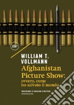 Afghanistan Picture Show: ovvero, come ho salvato il mondo. E-book. Formato EPUB ebook