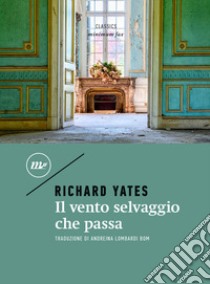 Il vento selvaggio che passa. E-book. Formato EPUB ebook di Richard Yates