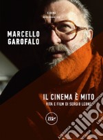 Il cinema è mito: Vita e film di Sergio Leone. E-book. Formato EPUB ebook