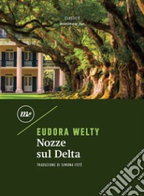 Nozze sul Delta. E-book. Formato EPUB ebook di Eudora Welty