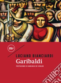 Garibaldi. E-book. Formato EPUB ebook di Luciano Bianciardi