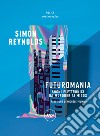 Futuromania: Sogni elettronici da Moroder ai Migos. E-book. Formato EPUB ebook