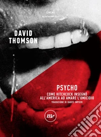 Psycho: Come Hitchcock insegnò all'America ad amare l'omicidio. E-book. Formato EPUB ebook