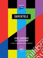 SuperTele: Come guardare la televisione. E-book. Formato EPUB