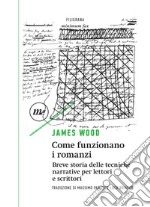 Come funzionano i romanzi: Breve storia delle tecniche narrative per lettori e scrittori. E-book. Formato EPUB ebook