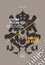 Italian Psycho: La follia tra crimini, ideologia e politica. E-book. Formato EPUB ebook