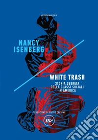 White Trash: Storia segreta delle classi sociali in America. E-book. Formato EPUB ebook