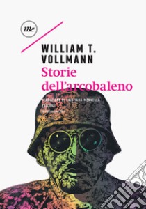 Storie dell'arcobaleno. E-book. Formato EPUB ebook di William T. Vollmann