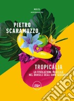 Tropicalia: La rivoluzione musicale nel Brasile degli anni Sessanta. E-book. Formato EPUB ebook