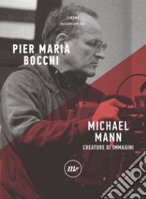 Michael Mann: Creatore di immagini. E-book. Formato EPUB ebook di Pier Maria Bocchi