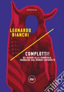 Complotti!: Da Qanon alla pandemia, cronache dal mondo capovolto. E-book. Formato EPUB ebook di Leonardo Bianchi