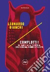 Complotti!: Da Qanon alla pandemia, cronache dal mondo capovolto. E-book. Formato EPUB ebook di Leonardo Bianchi