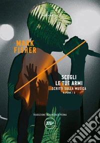 Scegli le tue armi: Scritti sulla musica K-Punk/3. E-book. Formato EPUB ebook