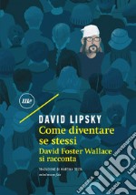 Come diventare se stessi: David Foster Wallace si racconta. E-book. Formato EPUB ebook