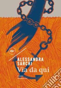 Via da qui. E-book. Formato EPUB ebook di Alessandra Sarchi