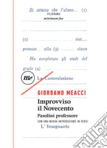 Improvviso il Novecento: Pasolini professore con una nuova introduzione in versi. E-book. Formato EPUB ebook di Giordano Meacci