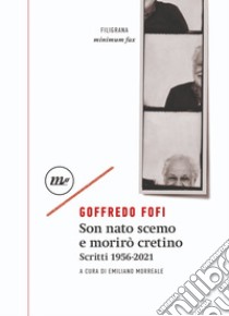 Son nato scemo e morirò cretino: Scritti 1956-2021. E-book. Formato EPUB ebook di Goffredo Fofi