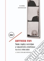 Son nato scemo e morirò cretino: Scritti 1956-2021. E-book. Formato EPUB ebook