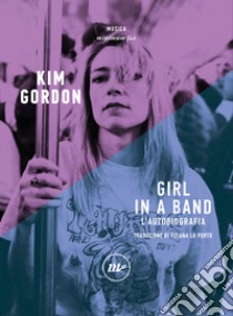 Girl in a band: L'autobiografia. E-book. Formato EPUB ebook di Kim Gordon