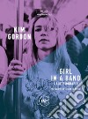 Girl in a band: L'autobiografia. E-book. Formato EPUB ebook di Kim Gordon