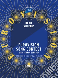 Eurovision Song Contest: Una storia europea. E-book. Formato EPUB ebook