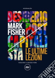 Desiderio postcapitalista: Le ultime lezioni. E-book. Formato EPUB ebook di Mark Fisher