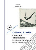 Cent'anni d'impazienza: Un'autobiografia letteraria. E-book. Formato EPUB ebook