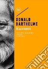 Racconti. E-book. Formato EPUB ebook di Donald Barthelme 