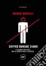 Soffro dunque siamo: Il disagio psichico nella società degli individui. E-book. Formato EPUB ebook