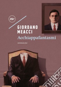 Acchiappafantasmi. E-book. Formato EPUB ebook di Giordano Meacci