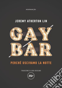 Gay Bar: Perché uscivamo la notte. E-book. Formato EPUB ebook di Jeremy Atherton Lin 