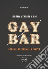 Gay Bar: Perché uscivamo la notte. E-book. Formato EPUB ebook di Jeremy Atherton Lin 