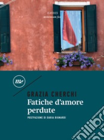 Fatiche d'amore perdute. E-book. Formato EPUB ebook di Grazia Cherchi