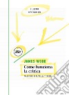 Come funziona la critica. E-book. Formato EPUB ebook di James Wood