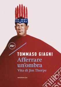 Afferrare un'ombra: Vita di Jim Thorpe. E-book. Formato EPUB ebook di Tommaso Giagni