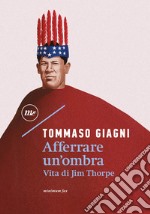 Afferrare un'ombra: Vita di Jim Thorpe. E-book. Formato EPUB ebook