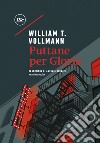 Puttane per Gloria. E-book. Formato EPUB ebook di William T. Vollmann