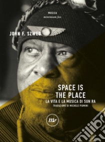 Space is the place: La vita e la musica di Sun Ra. E-book. Formato EPUB ebook di John. F Szwed