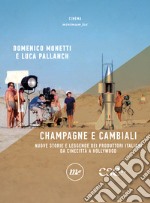 Champagne e cambiali: Nuove storie e leggende dei produttori italiani da Cinecittà a Hollywood. E-book. Formato EPUB ebook