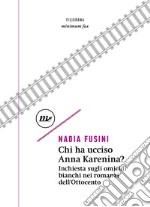 Chi ha ucciso Anna Karenina?: Inchiesta sugli omicidi bianchi nei romanzi dell'Ottocento. E-book. Formato EPUB ebook