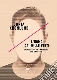 L'uomo dai mille volti: Inchiesta su un'impostura sentimentale. E-book. Formato EPUB ebook