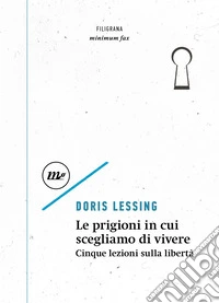 Le prigioni in cui scegliamo di vivere: Cinque lezioni sulla libertà. E-book. Formato EPUB ebook