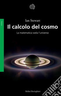 Il calcolo del cosmo: La matematica svela l'Universo. E-book. Formato PDF ebook di Ian Stewart