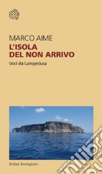 L'isola del non arrivo: Voci da Lampedusa. E-book. Formato EPUB
