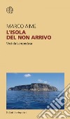 L'isola del non arrivo: Voci da Lampedusa. E-book. Formato EPUB ebook
