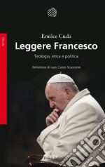 Leggere Francesco: Teologia, etica e politica. E-book. Formato EPUB ebook