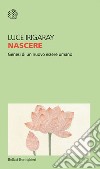 Nascere: Genesi di un nuovo essere umano. E-book. Formato PDF ebook di Luce  Irigaray